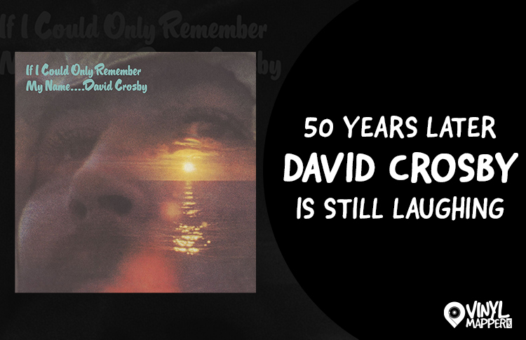 David Crosby If I Could Only Remember My Name 50th Anniversary