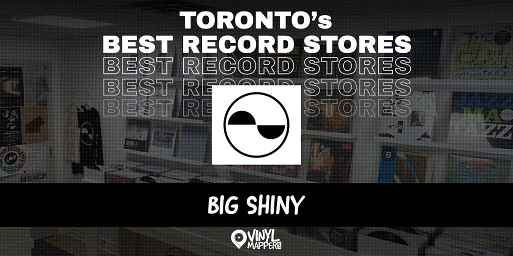 Big Shiny: Record Stores in Toronto, ON